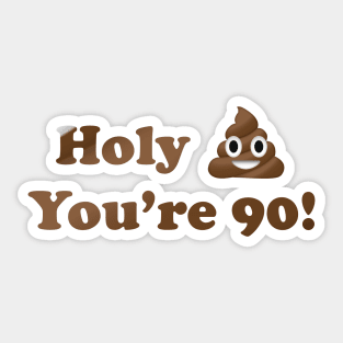 Holy Shit You're 90! Sticker